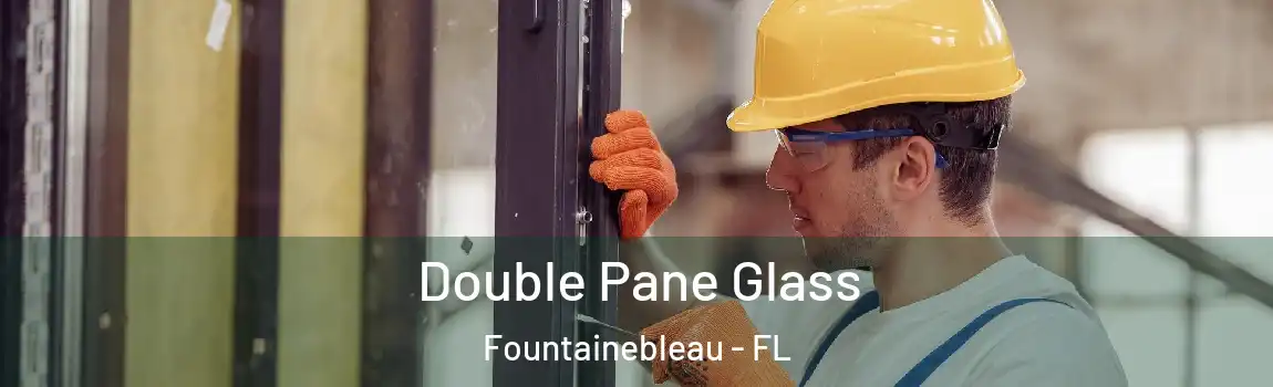  Double Pane Glass Fountainebleau - FL