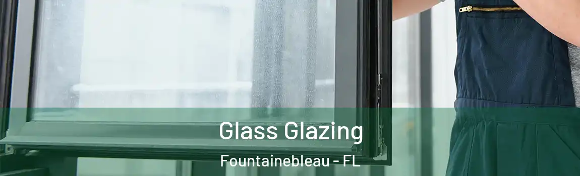  Glass Glazing Fountainebleau - FL