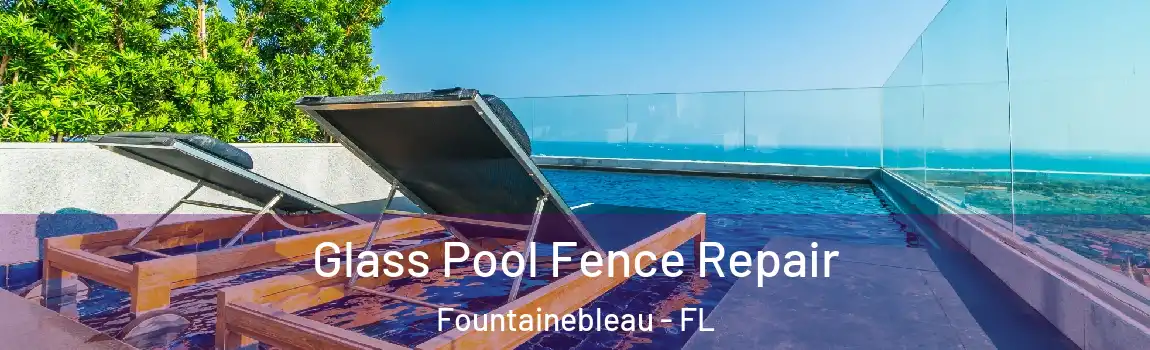  Glass Pool Fence Repair Fountainebleau - FL