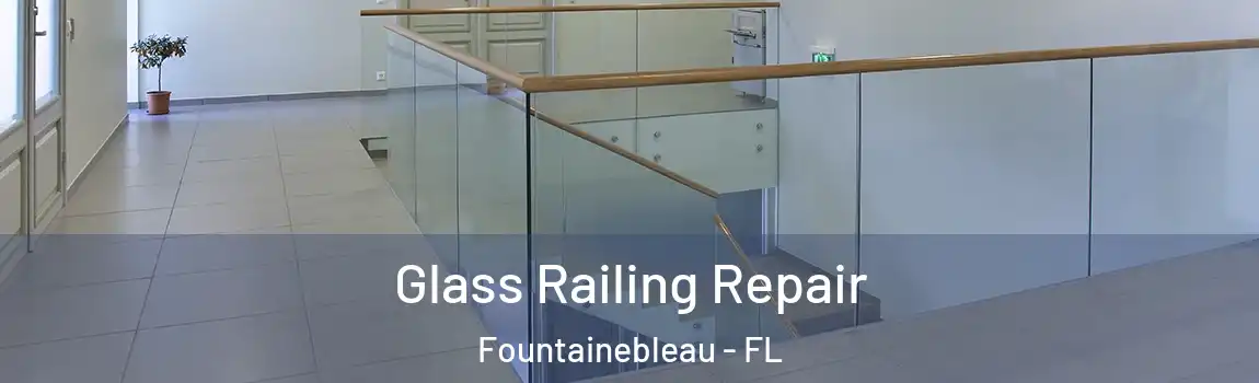  Glass Railing Repair Fountainebleau - FL