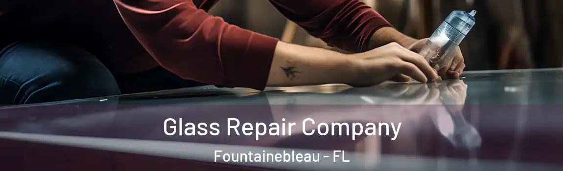 Glass Repair Company Fountainebleau - FL