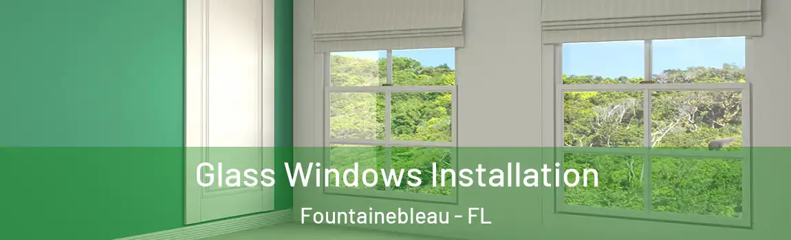  Glass Windows Installation Fountainebleau - FL