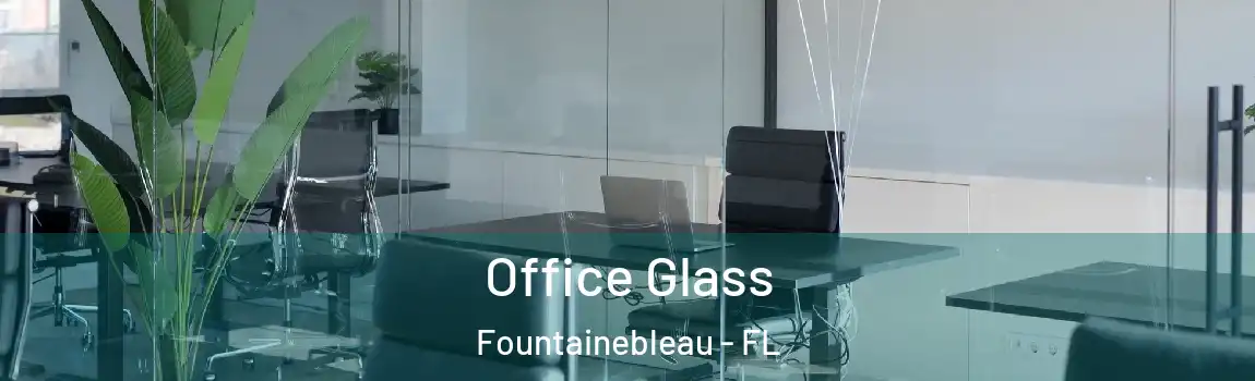 Office Glass Fountainebleau - FL