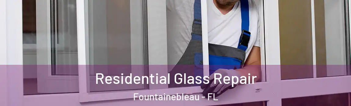  Residential Glass Repair Fountainebleau - FL